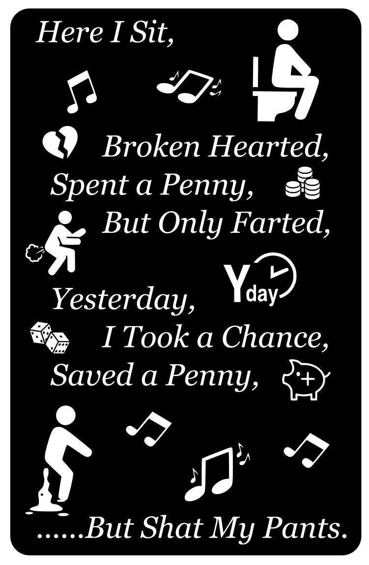 Rude Novelty Toilet Sign: Here I Sit, Broken Hearted. Self Adhesive Easy Install – by North By North East – Toilet & Bathroom Signs