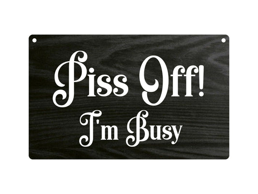 P*ss Off , I'm Busy - Novelty Rude Door Sign, Joke Present, Do Not Disturb – by North By North East – Novelty Signs