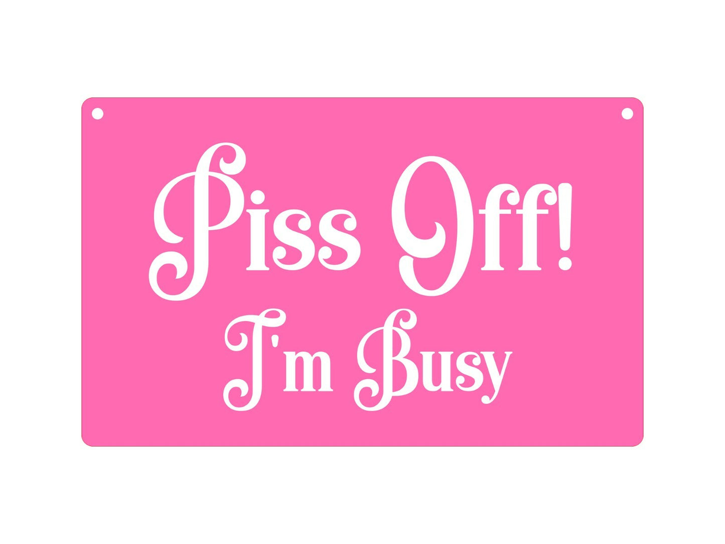 P*ss Off , I'm Busy - Novelty Rude Door Sign, Joke Present, Do Not Disturb – by North By North East – Novelty Signs