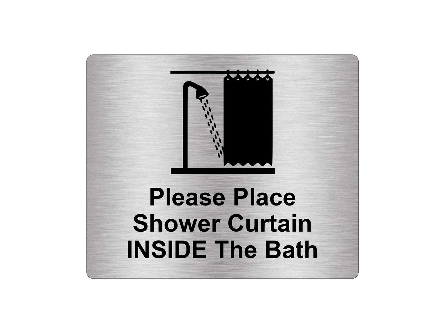 Self Adhesive Aluminium Sign – Please Place Shower Curtain Inside Bath – 115×85m – by North By North East – Signs